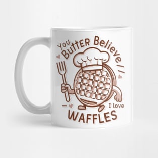 You butter believe I love waffles Mug